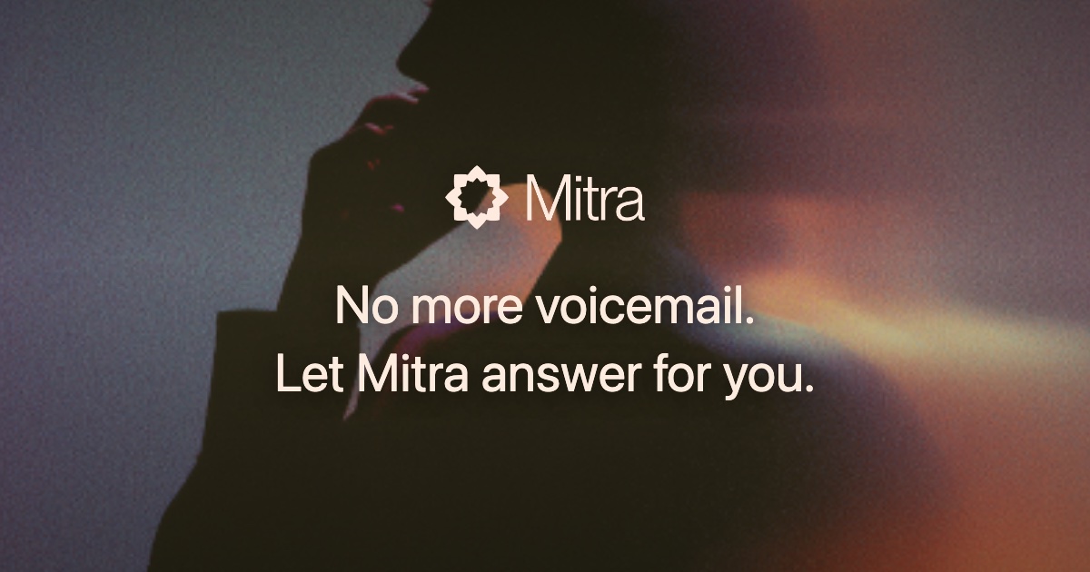 No more voicemail. Let Mitra answer for you.